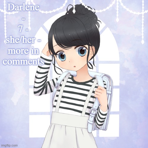 Darlene | Darlene - 7 - she/her - more in comments | made w/ Imgflip meme maker