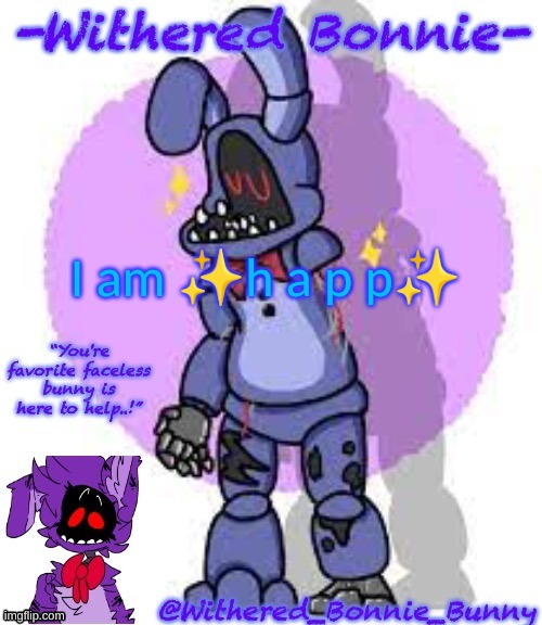 happ | I am ✨h a p p✨ | image tagged in withered_bonnie_bunny's fnaf 2 bonnie template | made w/ Imgflip meme maker