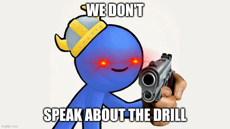 Dani | WE DON'T SPEAK ABOUT THE DRILL | image tagged in dani | made w/ Imgflip meme maker