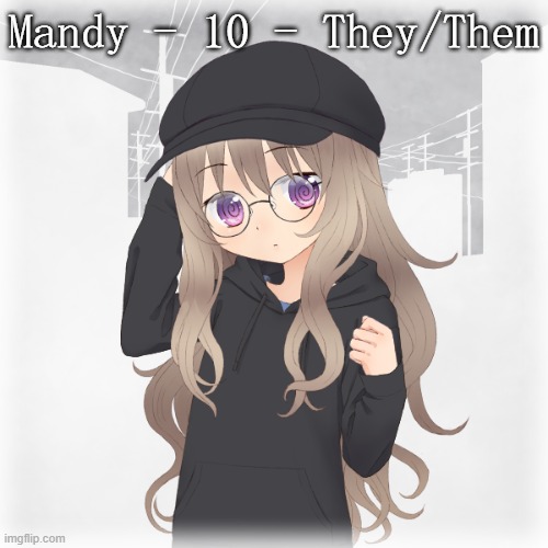 Mandy | Mandy - 10 - They/Them | made w/ Imgflip meme maker