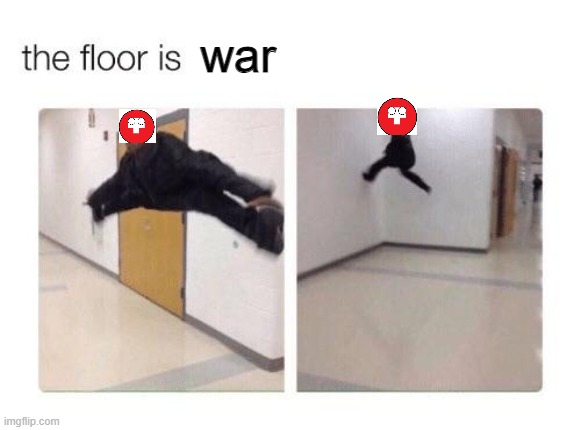 The floor is | war | image tagged in the floor is | made w/ Imgflip meme maker