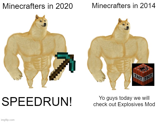 Minecraft | Minecrafters in 2020; Minecrafters in 2014; SPEEDRUN! Yo guys today we will check out Explosives Mod | image tagged in barney will eat all of your delectable biscuits,oh wow are you actually reading these tags | made w/ Imgflip meme maker