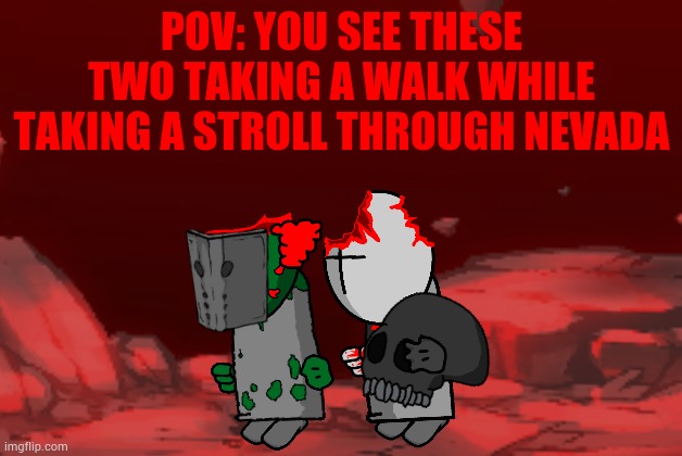 POV: YOU SEE THESE TWO TAKING A WALK WHILE TAKING A STROLL THROUGH NEVADA | made w/ Imgflip meme maker