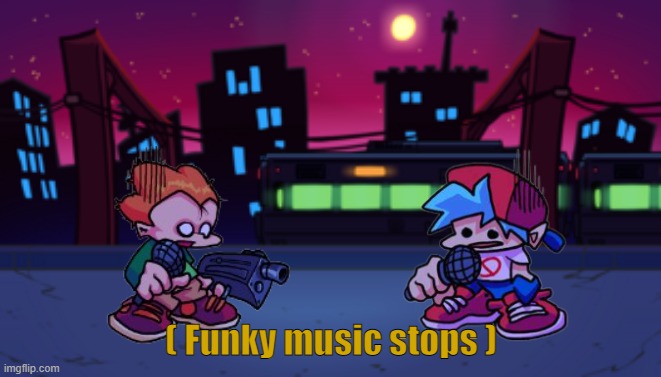 Funky music stops |  ( Funky music stops ) | image tagged in fnf,friday night funkin,pico,holy music stops,jazz music stops,pizza time stops | made w/ Imgflip meme maker