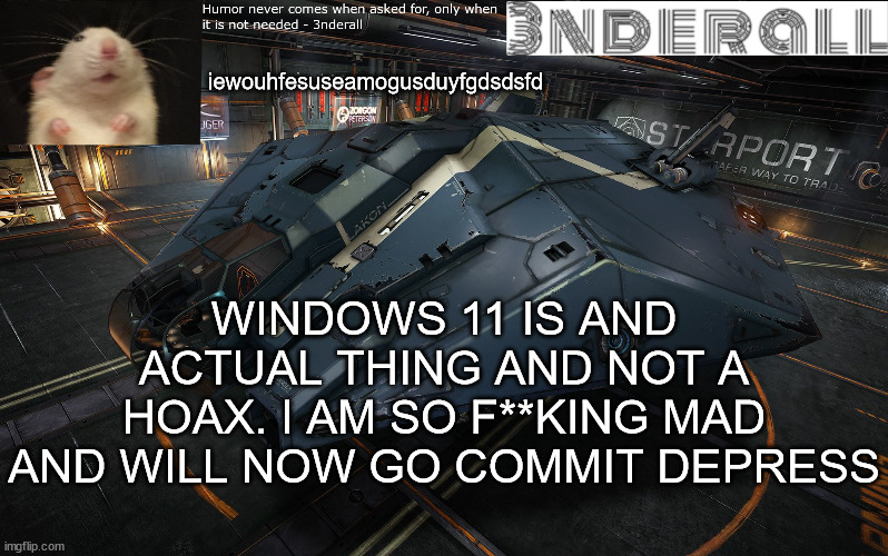 3nderall announcement temp | iewouhfesuseamogusduyfgdsdsfd; WINDOWS 11 IS AND ACTUAL THING AND NOT A HOAX. I AM SO F**KING MAD AND WILL NOW GO COMMIT DEPRESS | image tagged in 3nderall announcement temp | made w/ Imgflip meme maker