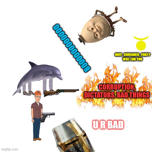 Vote holy_crusader_party (real campaigns coming soon) | (; BOOOOOOOOOOOO; H0LY_CRUSADER_PARTY WILL END YOU; CORRUPTION, DICTATORS, BAD THINGS; U R BAD | image tagged in memes,blank transparent square | made w/ Imgflip meme maker