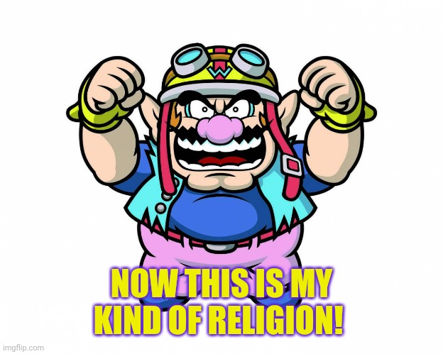 NOW THIS IS MY KIND OF RELIGION! | made w/ Imgflip meme maker
