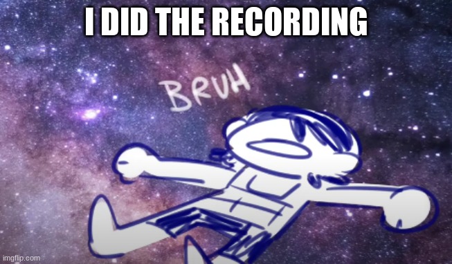 https://imgflip.com/i/5e9bbh | I DID THE RECORDING | image tagged in kel bruh | made w/ Imgflip meme maker