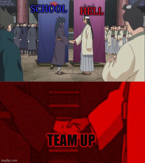 true | HELL; SCHOOL; TEAM UP | image tagged in memes,naruto | made w/ Imgflip meme maker