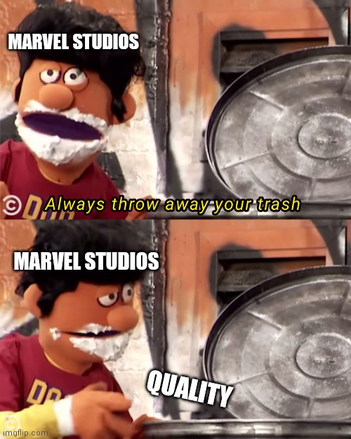 Remember, Marvel Fans (post-Endgame) | MARVEL STUDIOS; MARVEL STUDIOS; QUALITY | image tagged in always throw away your trash | made w/ Imgflip meme maker