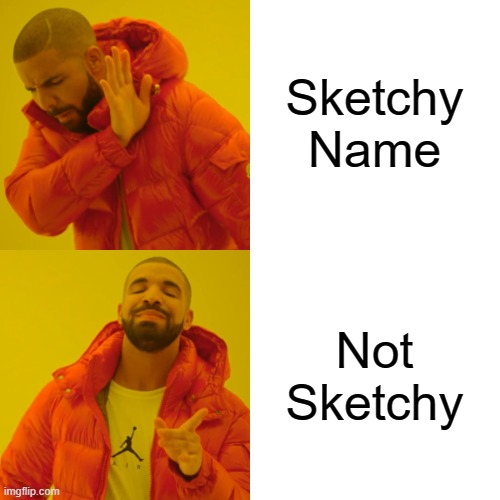 Drake Hotline Bling Meme | Sketchy Name Not Sketchy | image tagged in memes,drake hotline bling | made w/ Imgflip meme maker