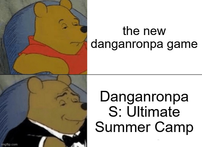 EEEE HERESS THE HYPE !!!! | the new danganronpa game; Danganronpa S: Ultimate Summer Camp | image tagged in memes,tuxedo winnie the pooh,danganronpa,danganronpa s,eeeee | made w/ Imgflip meme maker