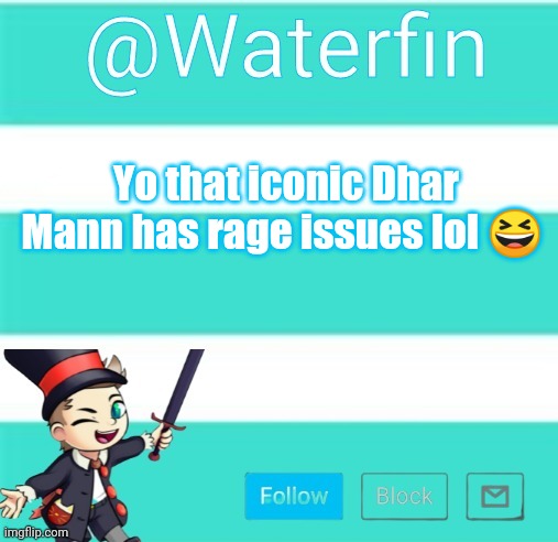 Waterfins Template | Yo that iconic Dhar Mann has rage issues lol 😆 | image tagged in waterfins template | made w/ Imgflip meme maker