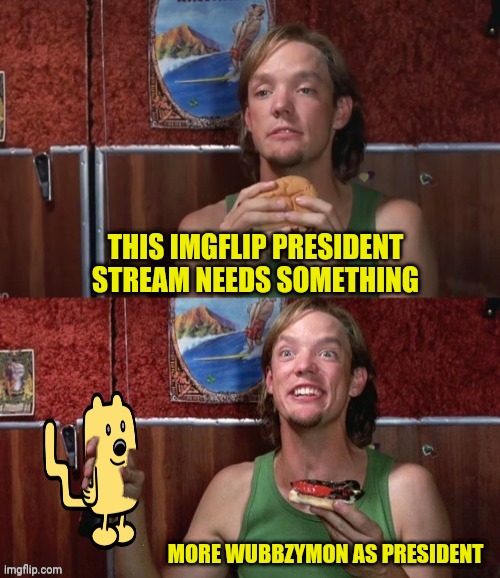 Shaggy Approved Vote Wubbzymon PR1CE | THIS IMGFLIP PRESIDENT STREAM NEEDS SOMETHING; MORE WUBBZYMON AS PRESIDENT | image tagged in drstrangmeme,wubbzymon,pr1ce,incognito | made w/ Imgflip meme maker