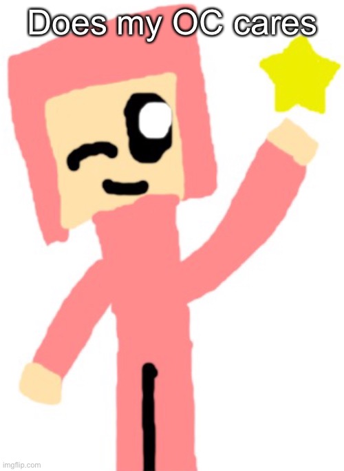 Kirby as a minecraft human | Does my OC cares | image tagged in kirby as a minecraft human | made w/ Imgflip meme maker