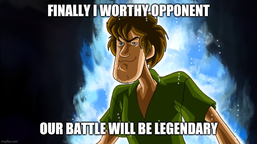Ultra instinct shaggy | FINALLY I WORTHY OPPONENT OUR BATTLE WILL BE LEGENDARY | image tagged in ultra instinct shaggy | made w/ Imgflip meme maker