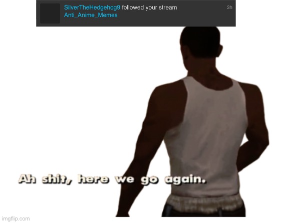 Aw shit here we go again | image tagged in aw shit here we go again | made w/ Imgflip meme maker