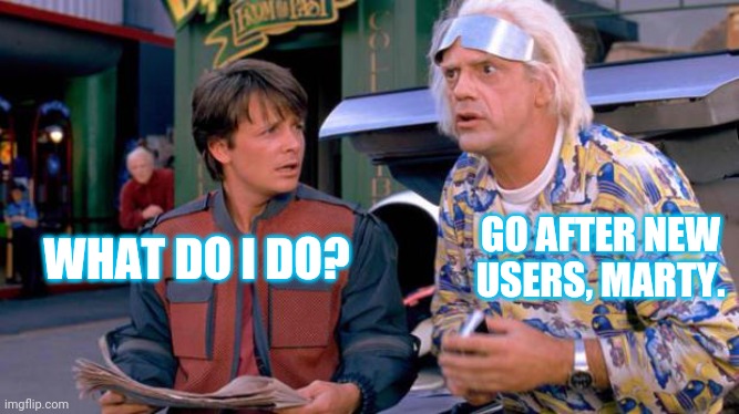go nad mention that im new lol - Credit to Back to the Future | GO AFTER NEW USERS, MARTY. WHAT DO I DO? | image tagged in back to the future | made w/ Imgflip meme maker