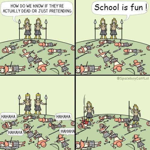 How do we know if they're actually dead or just pretending | School is fun ! | image tagged in how do we know if they're actually dead or just pretending | made w/ Imgflip meme maker