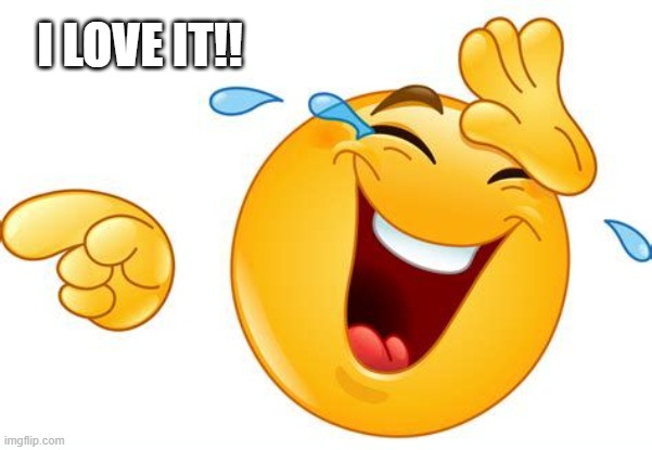 lol | I LOVE IT!! | image tagged in lol | made w/ Imgflip meme maker