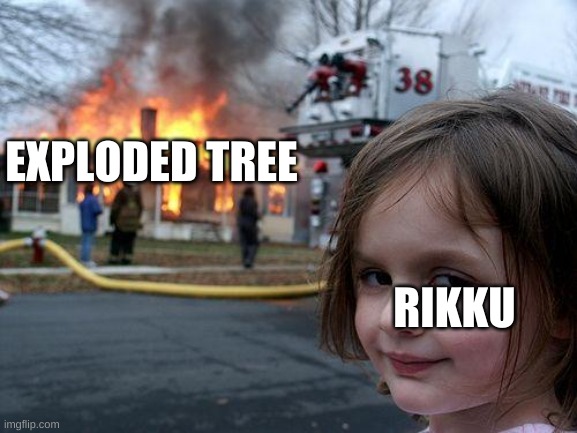 when rikku used her power to much | EXPLODED TREE; RIKKU | image tagged in memes,disaster girl | made w/ Imgflip meme maker