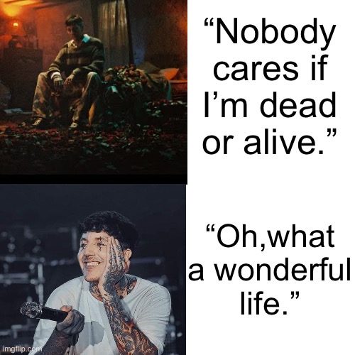 Neither of these photos are from wonderful life:/ |  “Nobody cares if I’m dead or alive.”; “Oh,what a wonderful life.” | image tagged in bring me the horizon,wonderful life | made w/ Imgflip meme maker