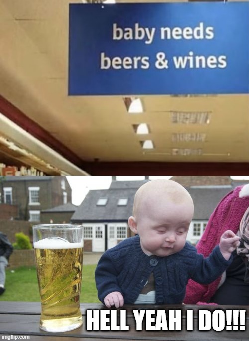Gimme Gimme Gimme | HELL YEAH I DO!!! | image tagged in memes,drunk baby | made w/ Imgflip meme maker