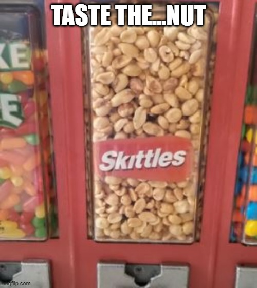 No Rainbow | TASTE THE...NUT | image tagged in you had one job | made w/ Imgflip meme maker