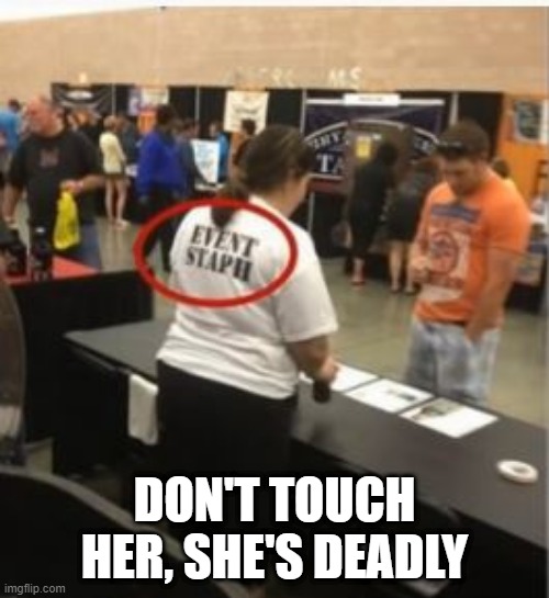 Infectious Worker | DON'T TOUCH HER, SHE'S DEADLY | image tagged in you had one job | made w/ Imgflip meme maker