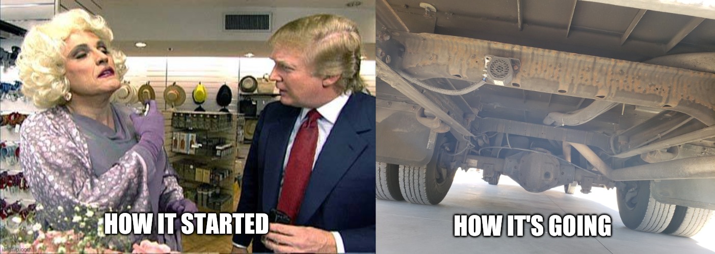 HOW IT'S GOING; HOW IT STARTED | image tagged in trump rudy giuliana drag queen transvestite gay | made w/ Imgflip meme maker