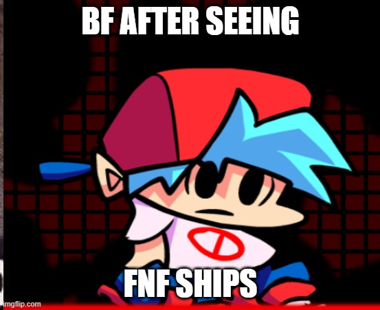 BF IS IN PAIN | BF AFTER SEEING; FNF SHIPS | image tagged in oh god why | made w/ Imgflip meme maker
