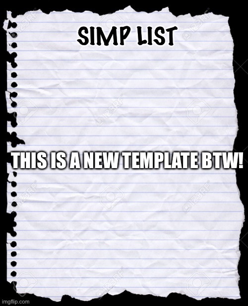 It’s not like anyone’s gonna use it | THIS IS A NEW TEMPLATE BTW! | image tagged in simp list | made w/ Imgflip meme maker