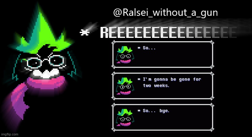 Its cuz im taking i trip to Mexico lol. | image tagged in ralsei reeing about his announcement | made w/ Imgflip meme maker