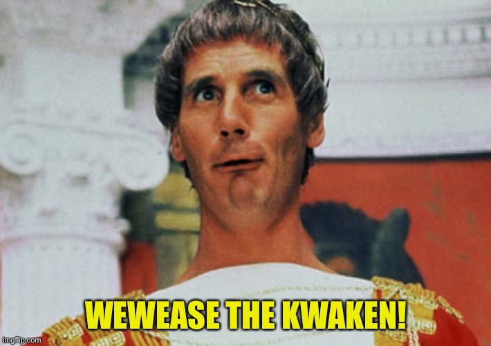 Monty Python Pilate | WEWEASE THE KWAKEN! | image tagged in monty python pilate | made w/ Imgflip meme maker