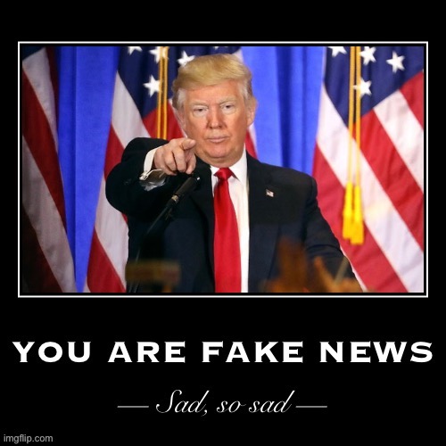 Donald Trump you are fake news sad so sad | image tagged in donald trump you are fake news sad so sad | made w/ Imgflip meme maker