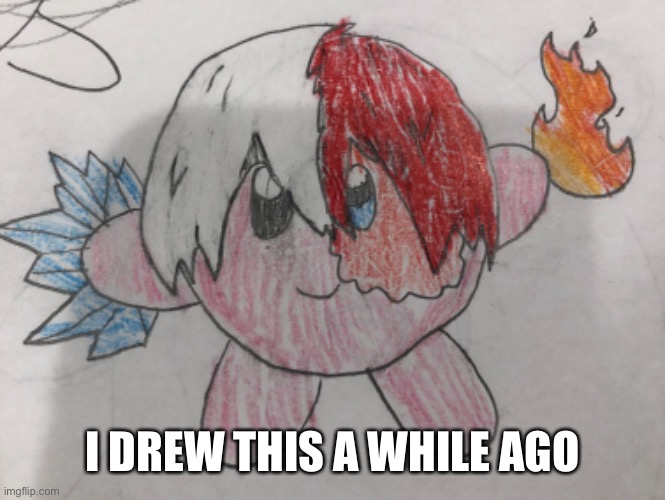 TodoKirby | I DREW THIS A WHILE AGO | image tagged in anime,kirby,memes,todoroki | made w/ Imgflip meme maker