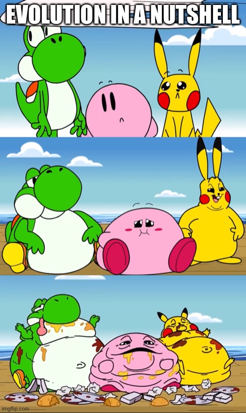 Evolution in a nutshell | EVOLUTION IN A NUTSHELL | image tagged in evolution,yoshi,kirby,pikachu | made w/ Imgflip meme maker