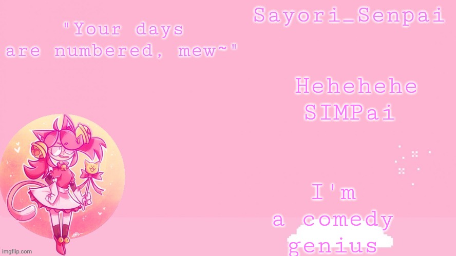 Sayori's Mew Mew temp | I'm a comedy genius; Hehehehe
SIMPai | image tagged in sayori's mew mew temp | made w/ Imgflip meme maker
