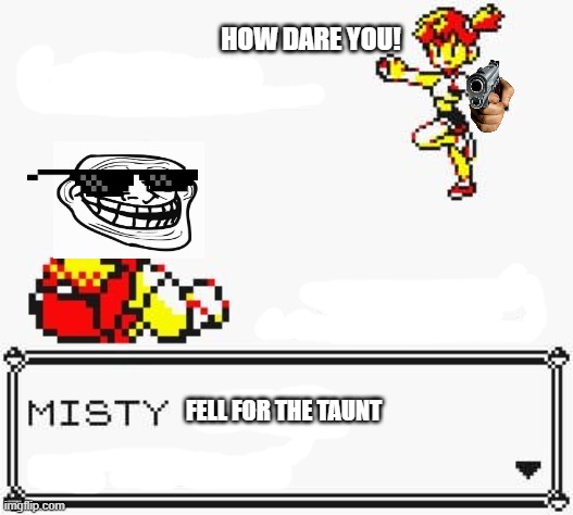 FELL FOR THE TAUNT HOW DARE YOU! | made w/ Imgflip meme maker