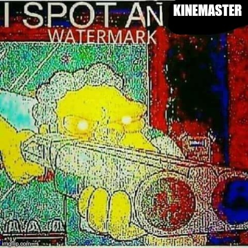 I SPOT AN x WATERMARK | KINEMASTER | image tagged in i spot an x watermark | made w/ Imgflip meme maker