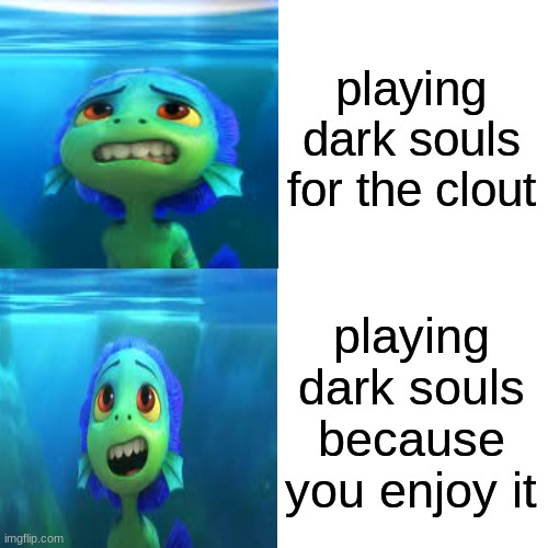 new template go brrrrr | playing dark souls for the clout; playing dark souls because you enjoy it | image tagged in funny | made w/ Imgflip meme maker