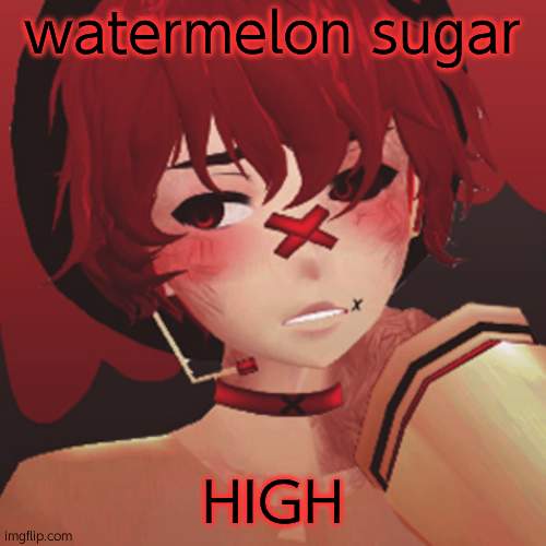 watermelon sugar; HIGH | image tagged in fukase | made w/ Imgflip meme maker