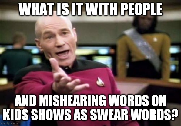 Grover from "Sesame Street" did NOT say the "F" word! | WHAT IS IT WITH PEOPLE; AND MISHEARING WORDS ON KIDS SHOWS AS SWEAR WORDS? | image tagged in memes,picard wtf,swear word,misheard,television,kids shows | made w/ Imgflip meme maker