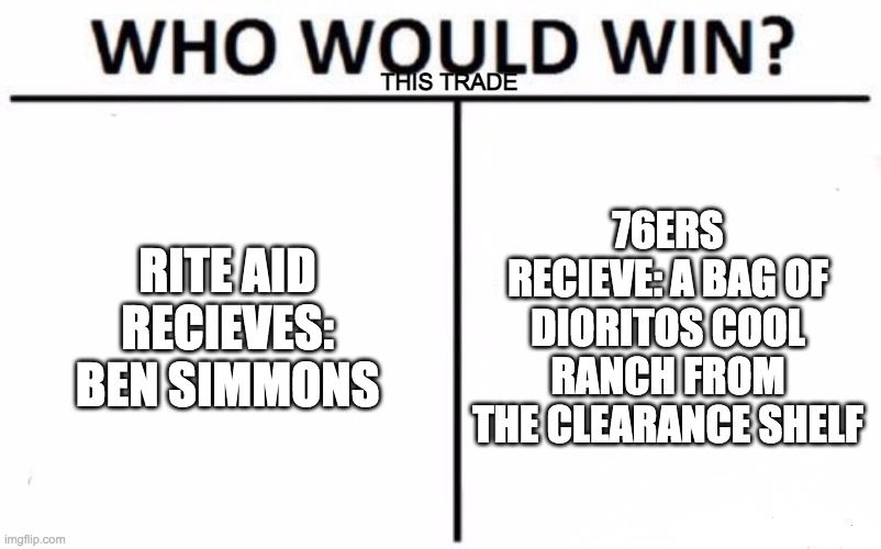 WHO WOULD WIN THIS TRADE | THIS TRADE; RITE AID RECIEVES: BEN SIMMONS; 76ERS RECIEVE: A BAG OF DIORITOS COOL RANCH FROM THE CLEARANCE SHELF | image tagged in memes,who would win | made w/ Imgflip meme maker