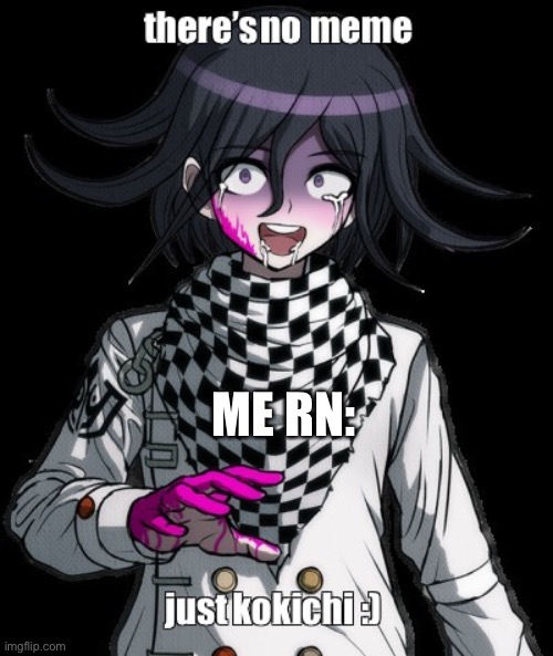 ME RN: | made w/ Imgflip meme maker