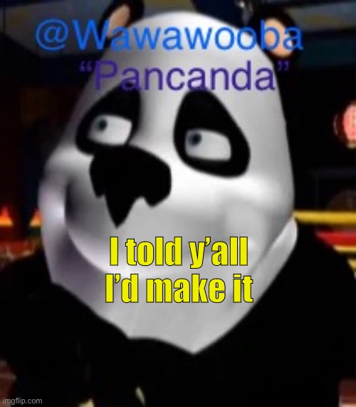 I told y’all I’d make it | image tagged in wawa s pancanda template | made w/ Imgflip meme maker