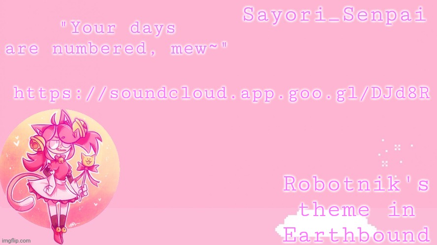 Sayori's Mew Mew temp | Robotnik's theme in Earthbound; https://soundcloud.app.goo.gl/DJd8R | image tagged in sayori's mew mew temp | made w/ Imgflip meme maker