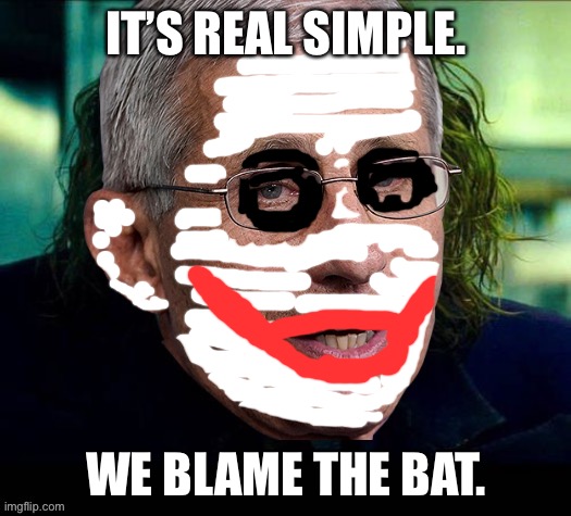 Fauci Joker | IT’S REAL SIMPLE. WE BLAME THE BAT. | image tagged in fauci joker | made w/ Imgflip meme maker