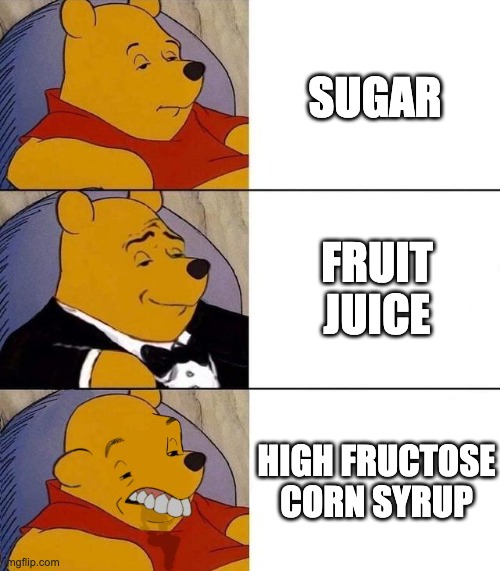 Sugar's not very good for you but there are worse foods | SUGAR; FRUIT JUICE; HIGH FRUCTOSE CORN SYRUP | image tagged in best better blurst,sugar,food | made w/ Imgflip meme maker