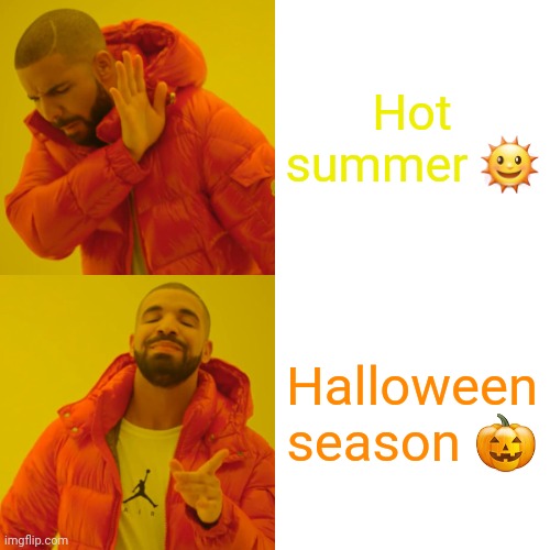 Drake Hotline Bling Meme |  Hot summer 🌞; Halloween season 🎃 | image tagged in memes,drake hotline bling,halloween,halloween is coming,summer | made w/ Imgflip meme maker